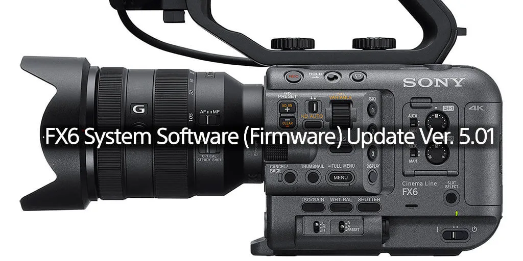 The Sony FX6 Firmware Update
